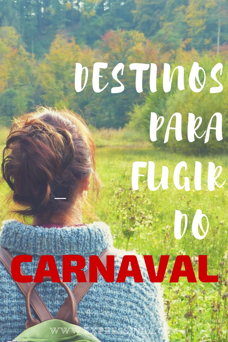 8 Destinos para Fugir do Carnaval que cabem no bolso. Destinos Nacionais e Internacionais para descansar e curtir a natureza.